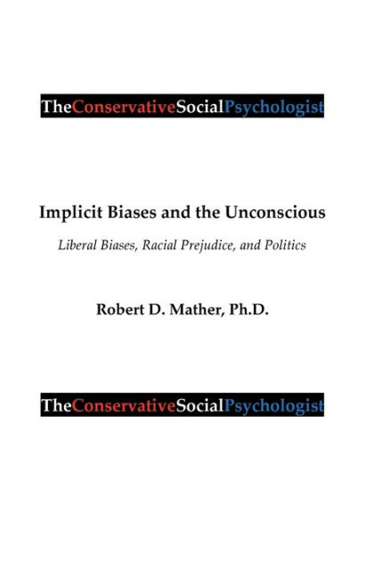 Implicit Biases and the Unconscious: Liberal Biases, Racial Prejudice, and Politics|Paperback