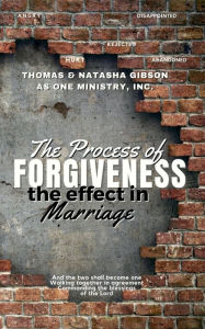 Title: The Process of Forgiveness: the Effect in Marriage, Author: Thomas Gibson
