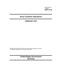 Title: Army Techniques Publication ATP 4-12 Army Container Operations February 2021, Author: United States Government Us Army