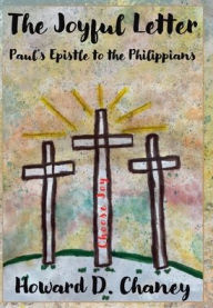 Title: The Joyful Letter: Paul's Epistle to the Philippians:, Author: Howard D. Chaney