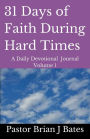 31 Days of Faith During Hard Times: A Daily Devotional Journal Volume 1