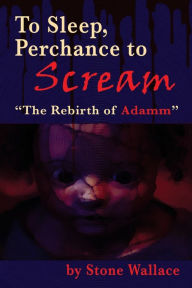 Title: To Sleep, Perchance to Scream: 