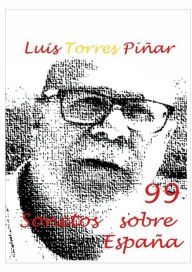 Title: 99 Sonetos sobre Espaï¿½a: Editorial Alvi Books, Author: Luis Torres Pïïar