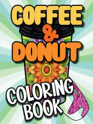 Title: Coffee & Donuts Coloring Book For Adults: Funny Quotes with Mandala Illustrations, Author: Lizzy Design Books