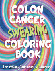 Title: Colon Cancer Swearing Coloring Book for Ostomy Survivors: Hilarious Relatable Quotes With Mandala & Zentangle Illustrations, Author: Lizzy Design Books