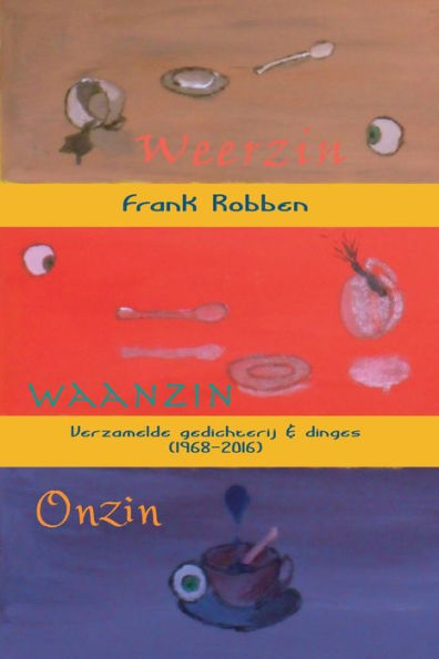 Weerzin-Waanzin-Onzin: Verzamelde gedachterij en dinges (1968-2016)