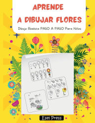 Title: Aprende a Dibujar Flores: Dibujo Realista PASO A PASO Para Niï¿½os, Author: Press Esel