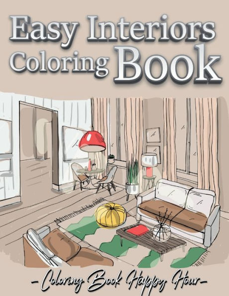 Easy Interiors Coloring Book: A Large Print Coloring Book Featuring Fun, Cozy and Relaxing Home Interior Designs (Large Print Coloring Books)