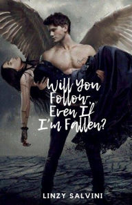 Title: Will You Follow, Even If I'm Fallen?, Author: Linzy Salvini