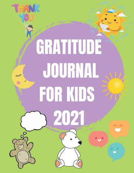 Gratitude Journal for Kids: Journal for Kids - A Journal to Teach Children to Practice Gratitude and Mindfulness - Creative Gratitude Writing and D