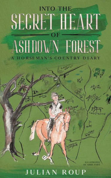 Into the Secret Heart of Ashdown Forest: A Horseman's Country Diary: