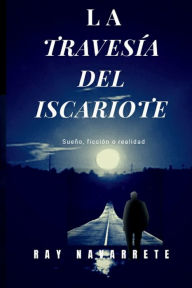 Title: La Travesï¿½a Del Iscariote, Author: Ray Navarrete