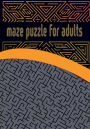 Maze puzzle for adults: Activity Workbook for Maze/ Games, Puzzles and Problem-Solving/ Maze brain game