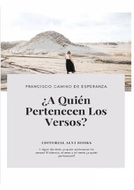 Title: ï¿½A Quien Pertenecen los Versos?: Editorial Alvi Books, Author: Francisco Camino de Esperanza