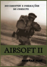 Title: Airsoft II: Movimentos e formaï¿½ï¿½es de combate, Author: Ares Van Jaag