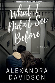 Title: What I Didn't See Before, Author: Alexandra Davidson