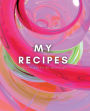 My Recipes: Blank Recipe Book to Record and Store My Favorite Recipes