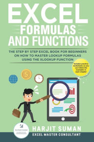 Title: Excel Formulas and Functions: The Step by Step Excel Book for Beginners on how to Master Lookup Formulas, Author: Harjit Suman