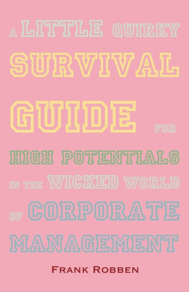 A little quirky survival guide for high potentials in the wicked world of corporate management