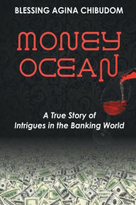 Title: Money Ocean: A True Story of Intrigues in the Banking World., Author: Blessing Victor-Chibudom