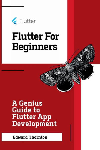 Flutter For Beginners: A Genius Guide to Flutter App Development