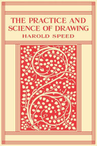 Title: The Practice and Science of Drawing, Author: Harold Speed