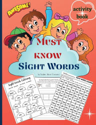 Title: Must know Sight Words activity book: Learn, Trace, Practice and Color the Most Common High Frequency Words For Kids Learning To Write & Read, Paperback, Author: Nadine Alison Torrance