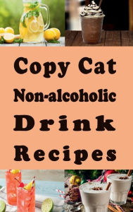Title: Copy Cat Non-alcoholic Drink Recipes, Author: Katy Lyons
