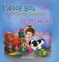 Title: I Woof You From The Bottom Of My Heart, Author: Kathy Vassilakis