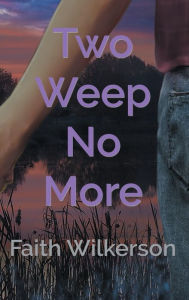 Title: Two Weep No More, Author: Faith Wilkenson