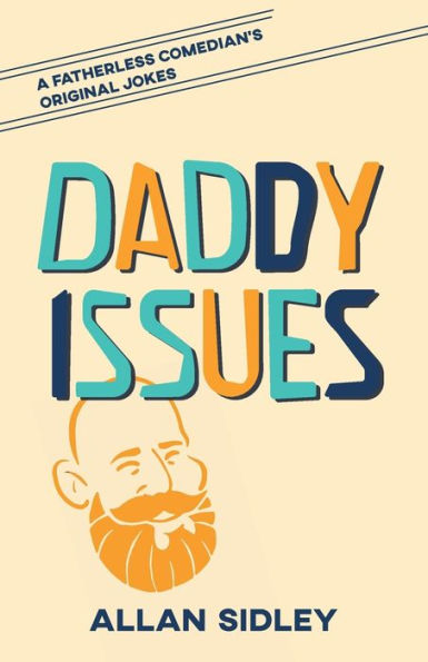 Daddy Issues: A Fatherless Comedian's Original Jokes