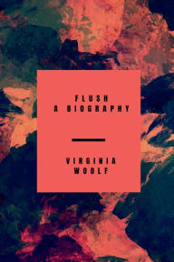 Title: Flush - A Biography, Author: Virginia Woolf
