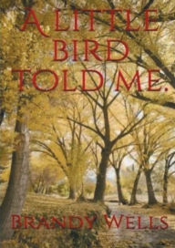 Title: A little bird told me.: Poetry, Author: Brandy Wells