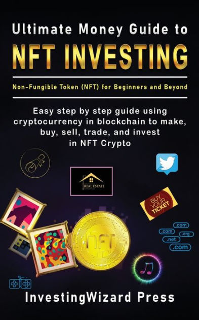 Ultimate Money Guide to NFT INVESTING Non-Fungible token (NFT) for