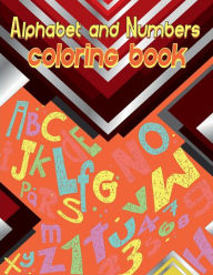 Title: Alphabet and numbers coloring book: Activity Workbook for Toddlers & Kids/ Book to Have Fun Learning Letters and Numbers, Author: Moty M. Publisher