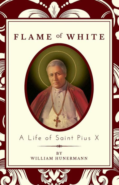 Flame of White: A Life of Saint Pius X