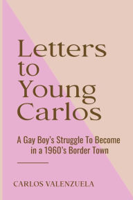 Title: Letters to Young Carlos, Author: Carlos Valenzuela