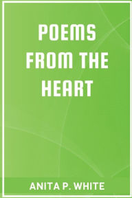 Title: POEMS FROM THE HEART, Author: Anita P. White