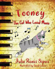 Title: Tooney: The Cat Who Loved Music, Author: Julie Ronci Sipes