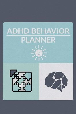 ADHD Behavior Planner: Daily Tracker To Help With Therapy And Record Symptoms:
