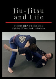 Title: Jiu-Jitsu and Life, Author: Todd Hendrickson