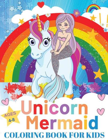 Unicorn And Mermaid Coloring Book For Kids: Coloring Book with Unicorns, Mermaids and More Perfect Gift for the Gorgeous Girl in Your Life