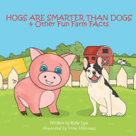Title: Hogs are Smarter than Dogs: & Other Fun Farm Facts, Author: Kalie Lyn