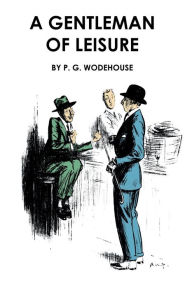 Title: A Gentleman of Leisure, Author: P. G. Wodehouse