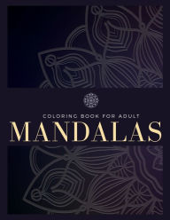 Title: Coloring Book For Adult: 100 Mandalas, Stress Relief, Meditation, Creativity, Relaxation and Fun, Author: Ivory Long