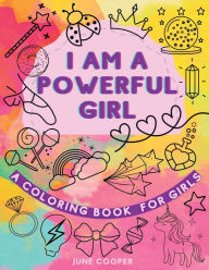 Title: I Am A Powerful Girl - A Coloring Book For Girls: Growth Mindset Coloring Book Inspirational Coloring Book For Girls, Author: June Cooper