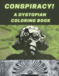 Title: Conspiracy! A Dystopian Coloring Book, Author: Walter Black