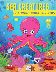 Title: Sea Creatures Coloring Book for Kids: A Coloring Book For Kids Ages 4-8 Features Amazing Ocean Animals, Author: Doru Patrik