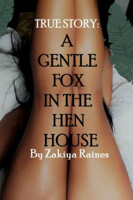 Title: A Gentle Fox in the Hen House: A True Story, Author: Zakiya Raines