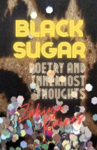 Title: Black Sugar: Poetry and Innermost Thoughts, Author: Zakiya Raines